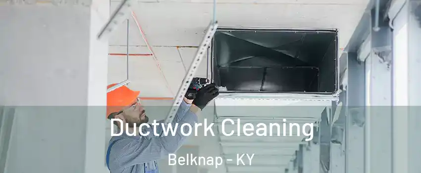 Ductwork Cleaning Belknap - KY