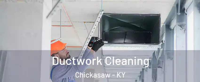 Ductwork Cleaning Chickasaw - KY