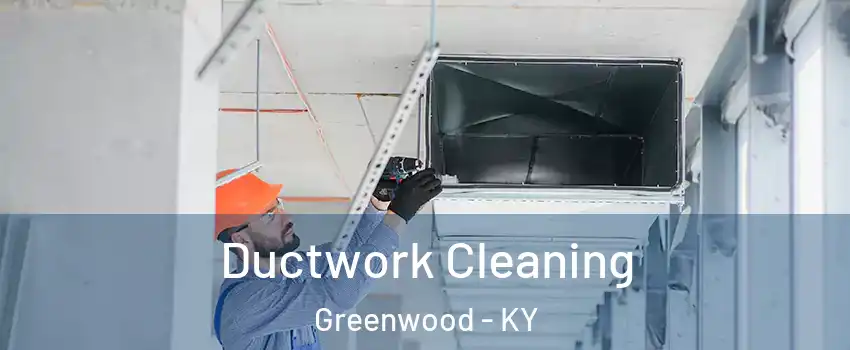 Ductwork Cleaning Greenwood - KY