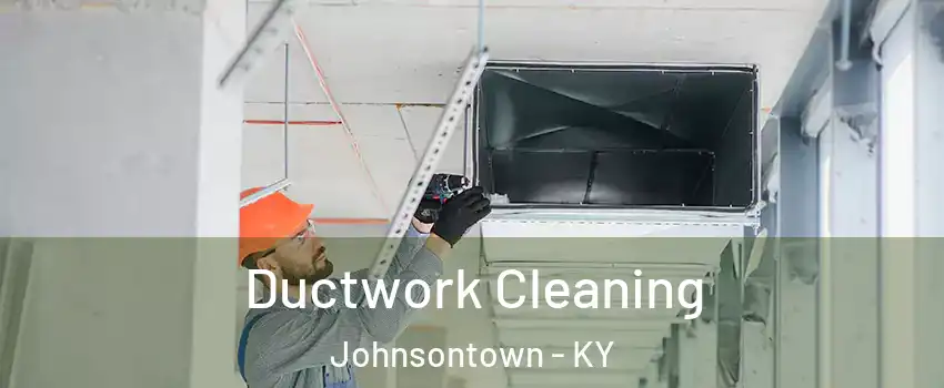 Ductwork Cleaning Johnsontown - KY