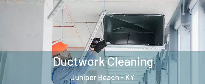 Ductwork Cleaning Juniper Beach - KY
