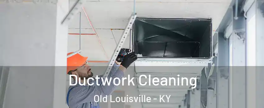 Ductwork Cleaning Old Louisville - KY