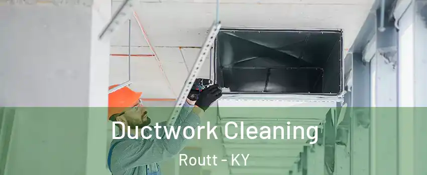 Ductwork Cleaning Routt - KY