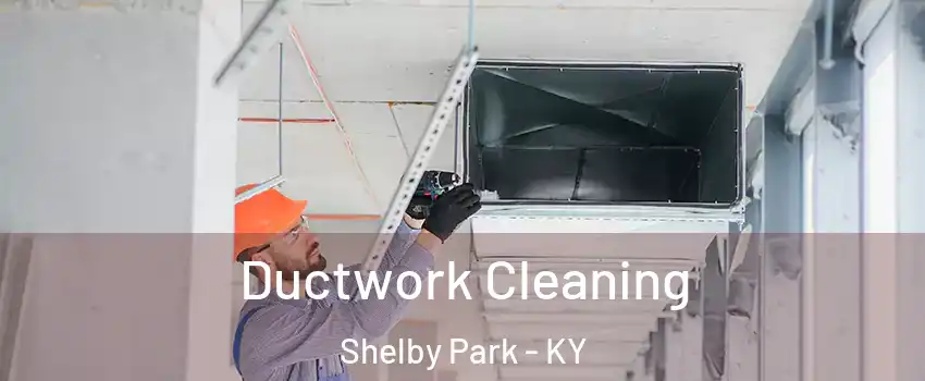 Ductwork Cleaning Shelby Park - KY