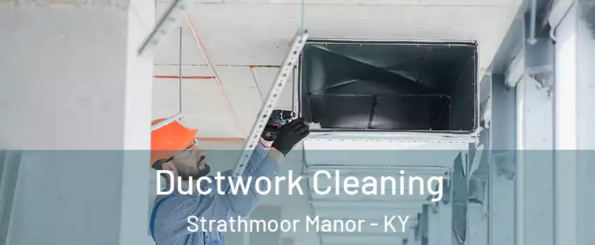 Ductwork Cleaning Strathmoor Manor - KY