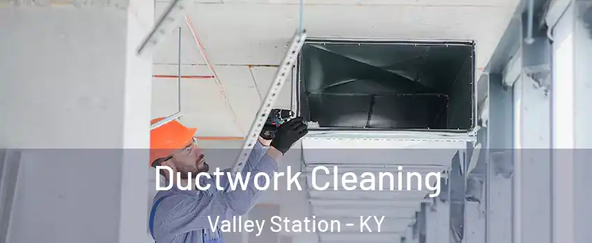 Ductwork Cleaning Valley Station - KY