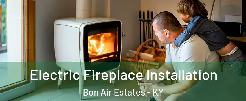 Electric Fireplace Installation Bon Air Estates - KY