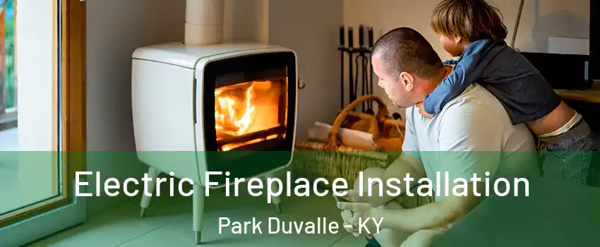 Electric Fireplace Installation Park Duvalle - KY