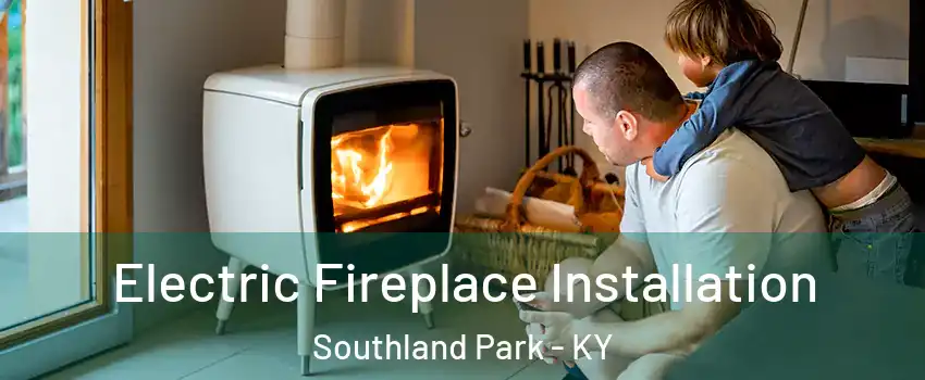 Electric Fireplace Installation Southland Park - KY