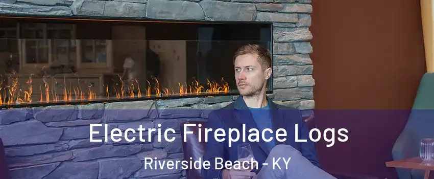 Electric Fireplace Logs Riverside Beach - KY
