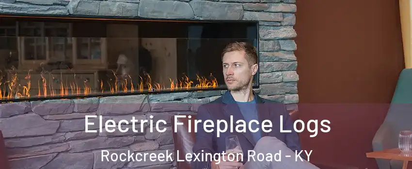 Electric Fireplace Logs Rockcreek Lexington Road - KY