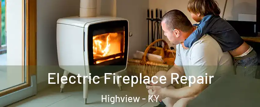 Electric Fireplace Repair Highview - KY