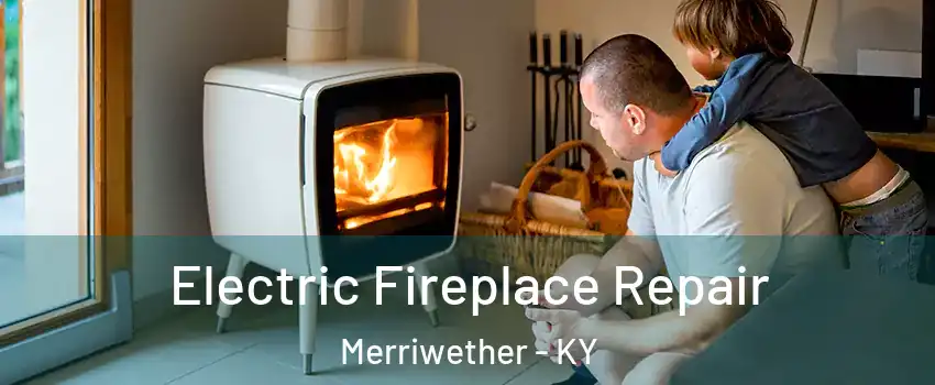 Electric Fireplace Repair Merriwether - KY