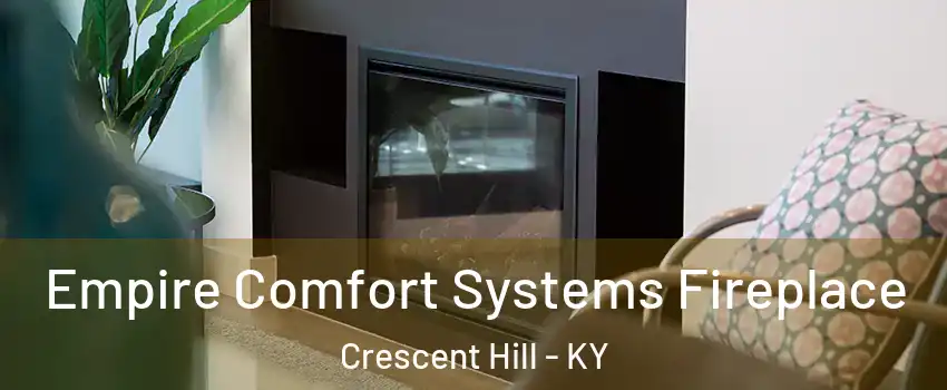 Empire Comfort Systems Fireplace Crescent Hill - KY