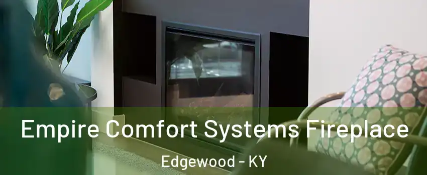 Empire Comfort Systems Fireplace Edgewood - KY