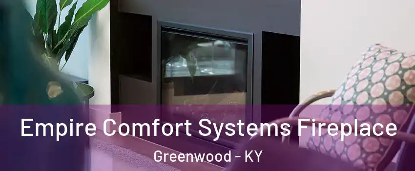 Empire Comfort Systems Fireplace Greenwood - KY