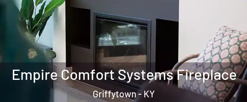Empire Comfort Systems Fireplace Griffytown - KY