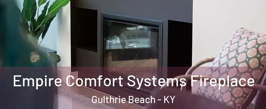Empire Comfort Systems Fireplace Gulthrie Beach - KY