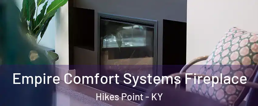 Empire Comfort Systems Fireplace Hikes Point - KY