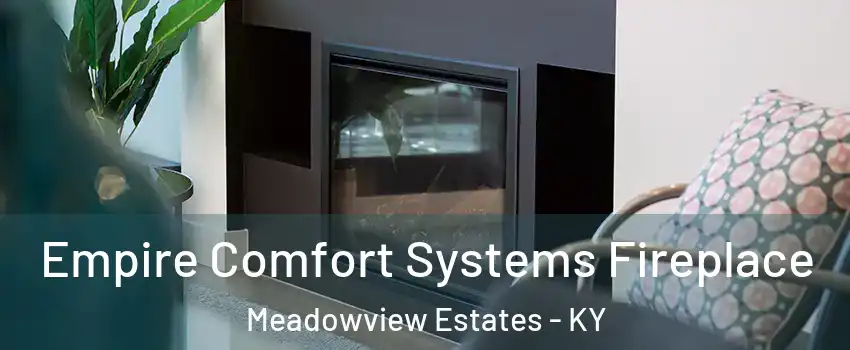 Empire Comfort Systems Fireplace Meadowview Estates - KY