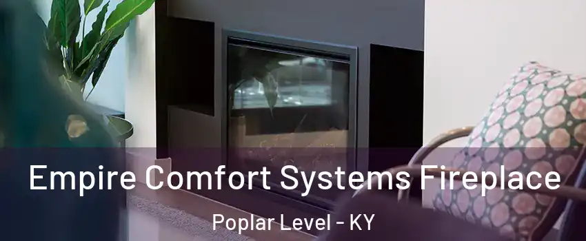 Empire Comfort Systems Fireplace Poplar Level - KY