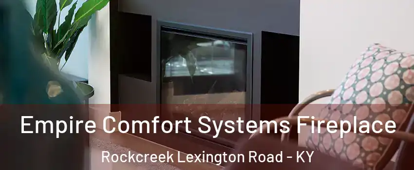 Empire Comfort Systems Fireplace Rockcreek Lexington Road - KY