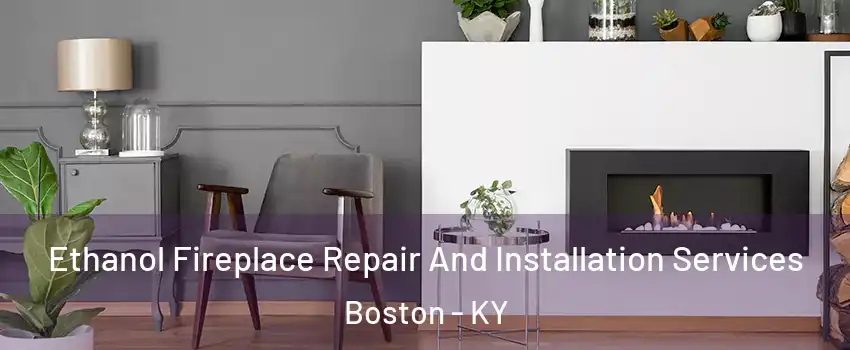 Ethanol Fireplace Repair And Installation Services Boston - KY