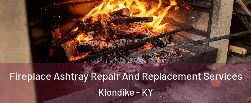 Fireplace Ashtray Repair And Replacement Services Klondike - KY