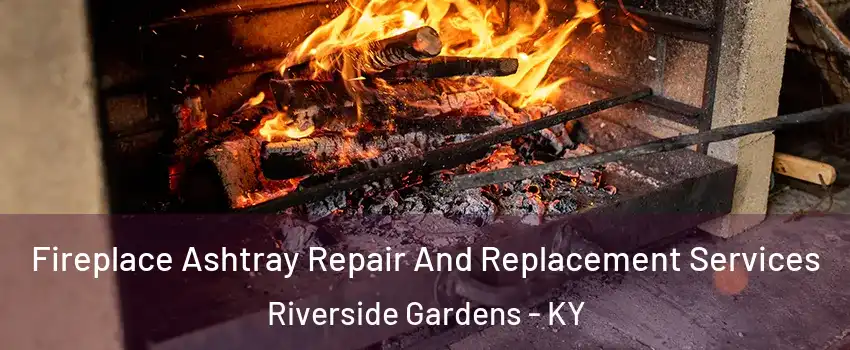 Fireplace Ashtray Repair And Replacement Services Riverside Gardens - KY