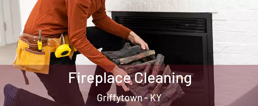 Fireplace Cleaning Griffytown - KY