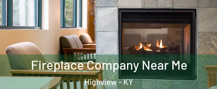 Fireplace Company Near Me Highview - KY