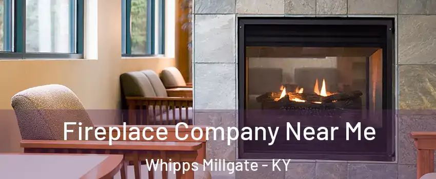 Fireplace Company Near Me Whipps Millgate - KY