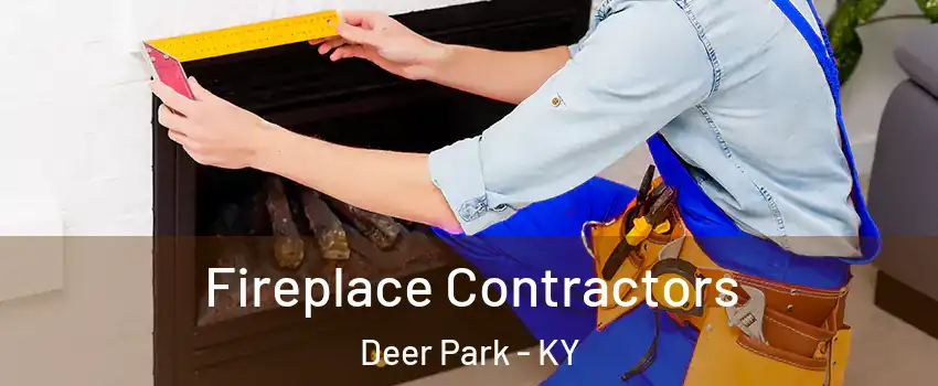 Fireplace Contractors Deer Park - KY