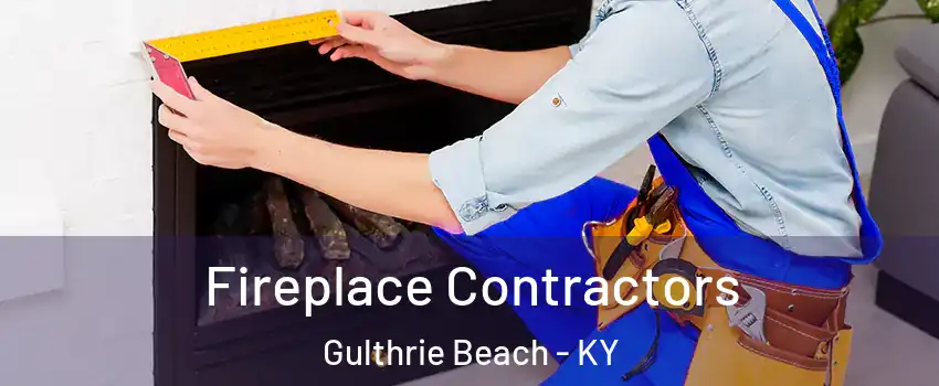 Fireplace Contractors Gulthrie Beach - KY