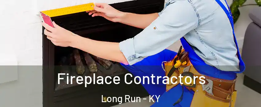 Fireplace Contractors Long Run - KY