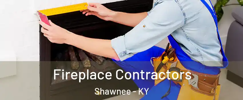 Fireplace Contractors Shawnee - KY