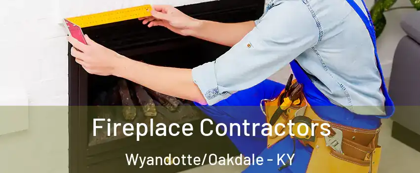 Fireplace Contractors Wyandotte/Oakdale - KY