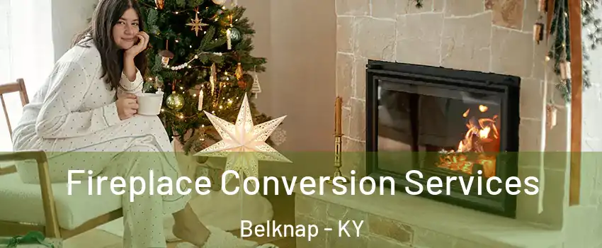 Fireplace Conversion Services Belknap - KY