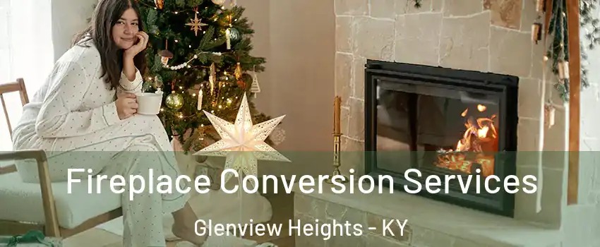 Fireplace Conversion Services Glenview Heights - KY