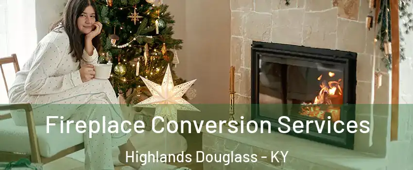 Fireplace Conversion Services Highlands Douglass - KY