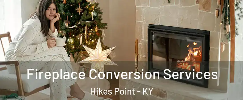 Fireplace Conversion Services Hikes Point - KY