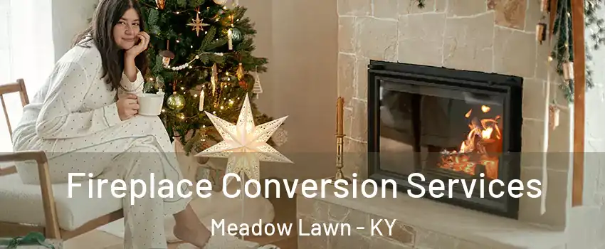Fireplace Conversion Services Meadow Lawn - KY