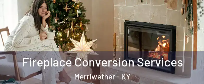 Fireplace Conversion Services Merriwether - KY