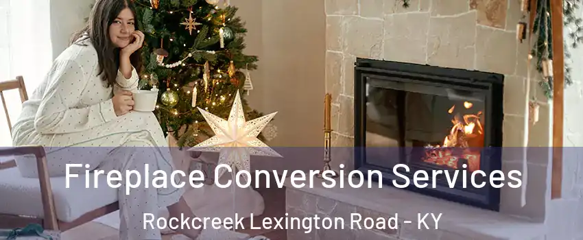 Fireplace Conversion Services Rockcreek Lexington Road - KY