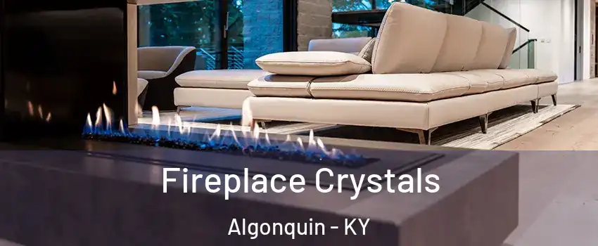 Fireplace Crystals Algonquin - KY
