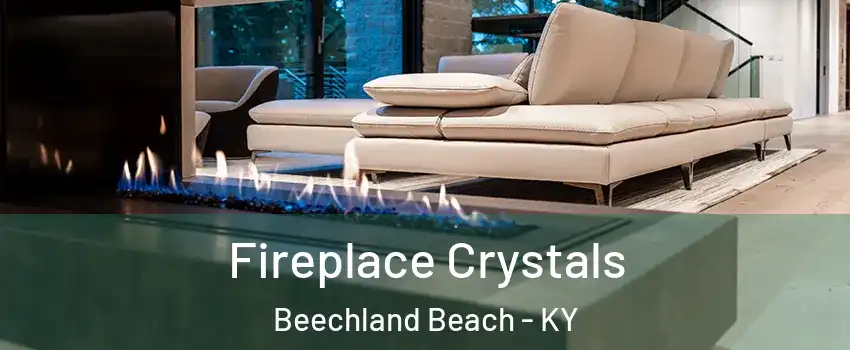 Fireplace Crystals Beechland Beach - KY