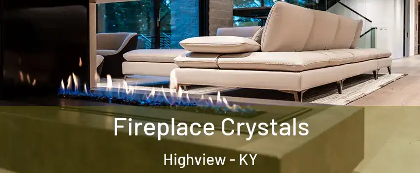 Fireplace Crystals Highview - KY