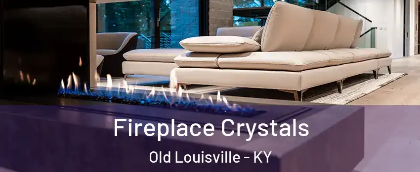 Fireplace Crystals Old Louisville - KY