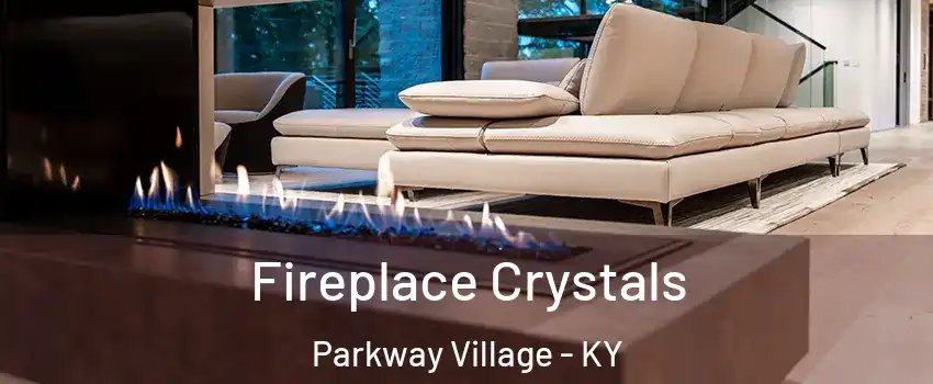 Fireplace Crystals Parkway Village - KY