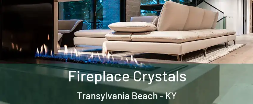 Fireplace Crystals Transylvania Beach - KY